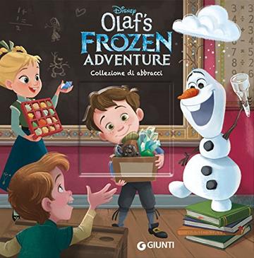 Olaf's Frozen Adventure. Collezione di abbracci (Magie Vol. 11)
